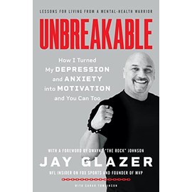 Unbreakable: How I Turned My Depression and Anxiety into Motivation and You Can Too