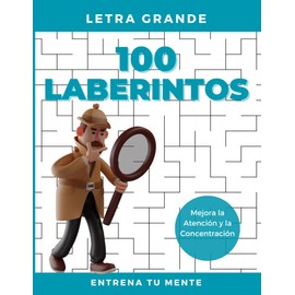 100 Laberintos: Libro de Pasatiempos y Juegos de Atención y Concentración para Adultos y Niños a partir de 8 años