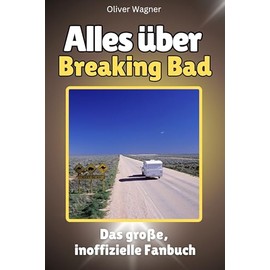 Alles über Breaking Bad - Hochwertige Hardcover-Ausgabe - das perfekte Geschenk: Das große, inoffizielle Fanbuch (German Edition)