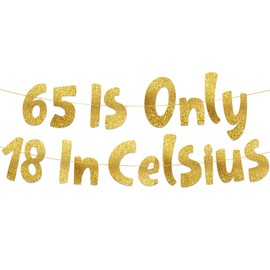 65 is Only 18 in Celsius Gold Glitter Banner - Happy 65th Birthday Party Banner - 65th Birthday Party Decorations and Supplies - 65th Wedding Anniversary Decorations