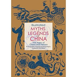 Illustrated Myths & Legends of China: The Ages of Chaos and Heroes