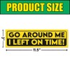 BAVAHA Go Around Me I Left On Time Bumper Sticker