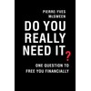 Do You Really Need It?: One Question to Free You
