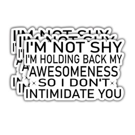 (3Pcs) I'm Not Shy I'm Holding Back My Awesomeness So I Don't Intimidate You Sarcastic Quotes Vinyl Stickers for Laptops Water Bottles Phones Tumblers Notebooks Cars Mugs Size 1.8 x 3 Inch