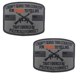 I Didn't Serve This Country for Pussies to Tell Me That I Should Be Politically Correct Emblem Embroidered Fastener Hook & Loop Tactical Military Morale Patches Appliques Badge 2PCS