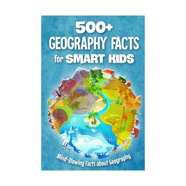 500+ Geography Facts for Smart Kids: Mind-Blowing Facts about Geography: