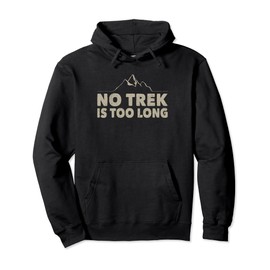 Trekking trail outfit for men no trek is too long hiking Pullover Hoodie