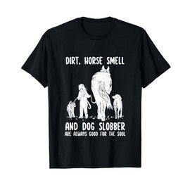 Dirt Horse Smell and Dog Slobber Funny Horse & Dog Lovers T-Shirt