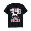 Funny Left Handed So Basically I'm a Majestic Unicorn T-Shirt