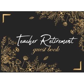 Teacher Retirement Guest Book: The Legend Has Retired Guest Book for Teacher Retirement Party 2023 Floral Luxury Black background Cover design