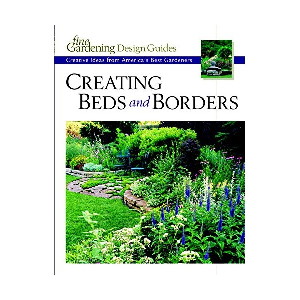 Creating Beds and Borders: Creative Ideas from America's Best Gardeners