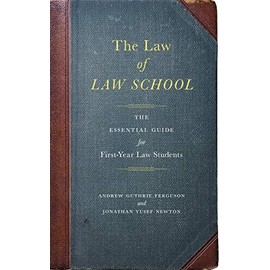 The Law of Law School: The Essential Guide for First-Year Law Students