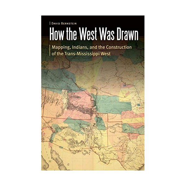 How the West Was Drawn: Mapping, Indians, and the Construction