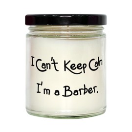 Fun Barber Gifts, I Can't Keep Calm I'm a Barber, New Birthday Scent Candle Gifts Idea for Men Women, Barber Gifts from Boss, Unique Barber Gifts, Best Barber Gifts, Top Barber Gifts, Cool Barber