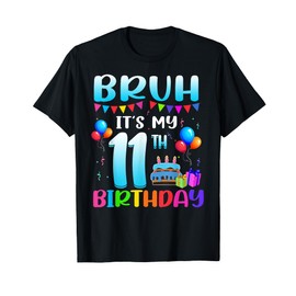 Bruh It's My 11th Birthday 11 Years Old Decoration Boy Girl T-Shirt