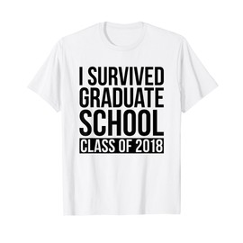 I Survived Graduate School Class Of 2018 Graduation T-Shirt