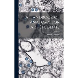 A Handbook of Anatomy for Art Students