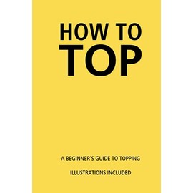 How To Top: A Funny Gag Gift Self Help Adult Lined Notebook Journal Gay