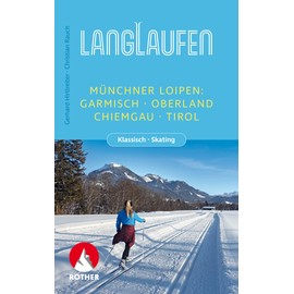 Langlaufen - Münchner Loipen: Garmisch, Oberland, Chiemgau, Tirol. Klassisch - Skating (Rother Langlaufführer)