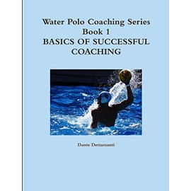 Water Polo Coaching Series- Book 1 Basics of successful Coaching