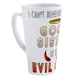 CafePress Good Sister Or The Evil One 17 oz Latte Mug