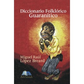 Diccionario Folklórico Guaranítico (Spanish Edition)