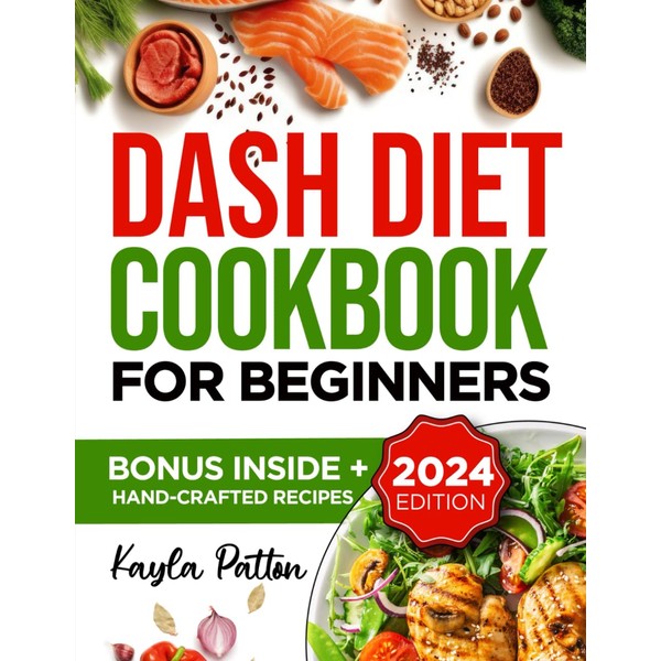 Dash Diet Cookbook for Beginners: Transform your Health with Simple,