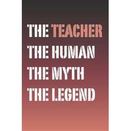 The Teacher Myth and Legend Lined Notebook: Funny popular quote journal with lined pages to customise as you wish. Blank placeholders can be used for ... Ideas, Lesson Planning, a Log and much more.