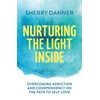 Nurturing the Light Inside: Overcoming Addiction and Codependency on the