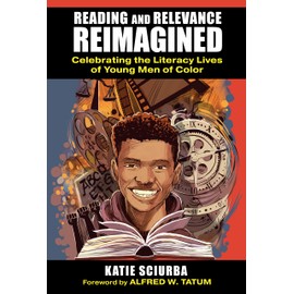 Reading and Relevance, Reimagined: Celebrating the Literacy Lives of Young Men of Color (Language and Literacy Series)