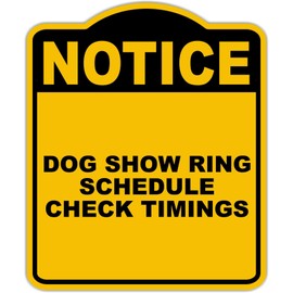 DOG SHOW RING SCHEDULE CHECK TIMINGS Notice Yellow Black Aluminum Composite Sign 20 x 24 inches