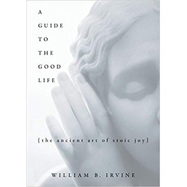 [By William B. Irvine ] A Guide to the Good Life: The Ancient Art of Stoic Joy 1st Edition (Hardcover)【2018】by William B. Irvine (Author) (Hardcover)