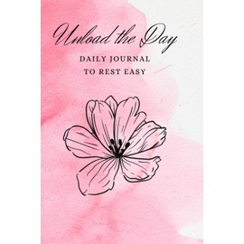 Unload the Day: Daily Journal to Rest Easy