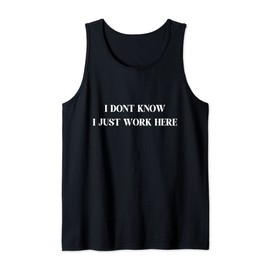 I Don't Know I Just Work Here, Funny, Jokes, Sarcastic Tank Top