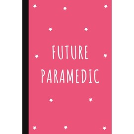 Future Paramedic: Lined Notebook Journal for Paramedic Students | Paramedic Gifts