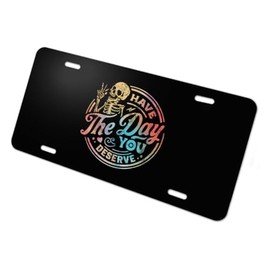 Graphics & More Have The Day You Deserve Skeleton Novelty Metal Vanity Tag License Plate
