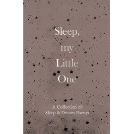 Sleep, My Little One - A Collection of Sleep & Dream Poems
