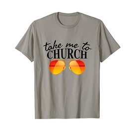 Take Me To The Church Cool Sunglasses Religious Christian T-Shirt