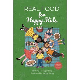 Real Food for Happy Kids: A fun rhyming book to inspire wise food choices for healthy minds and bodies.