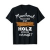Ob das Holz mich vermissed Holzwork Wood Carpenters T-Shirt, black