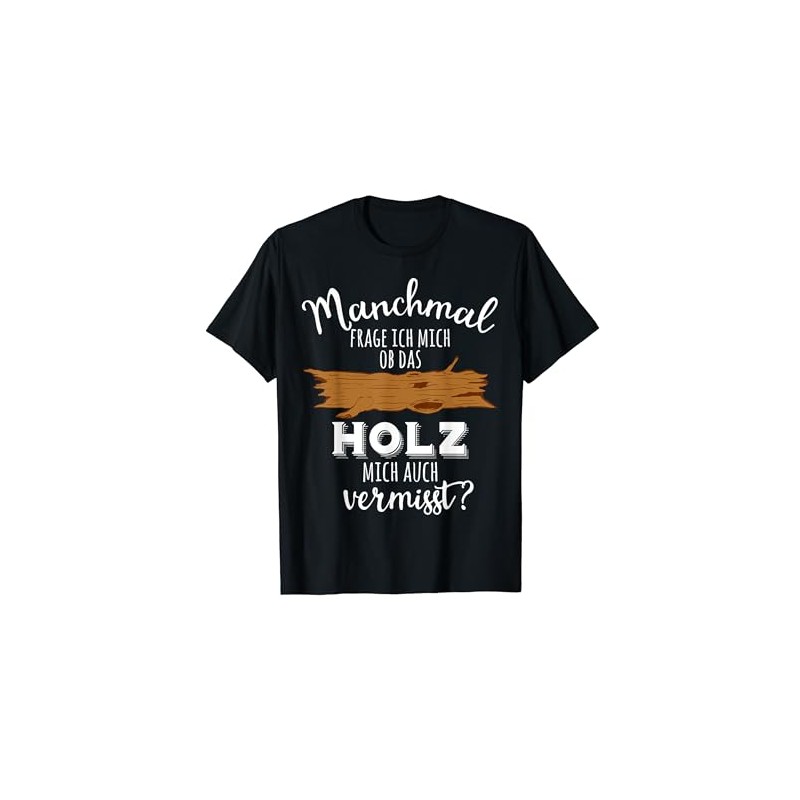 Ob das Holz mich vermissed Holzwork Wood Carpenters T-Shirt, black