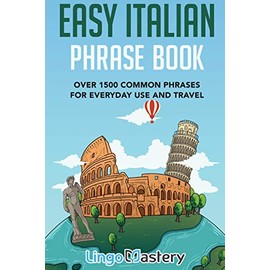 Easy Italian Phrase Book: Over 1500 Common Phrases For Everyday Use And Travel