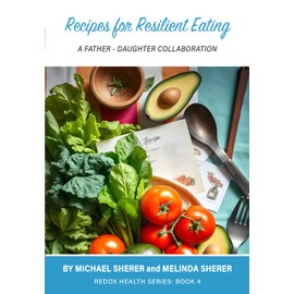 Recipes for Resilient Eating: A Father - Daughter Collaboration (The Redox Health Series)