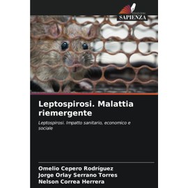 Leptospirosi. Malattia riemergente: Leptospirosi. Impatto sanitario, economico e sociale