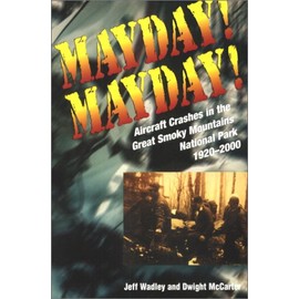 Mayday! Mayday!: Aircraft Crashes In The Great Smoky Mtn Nat Park, 1920-