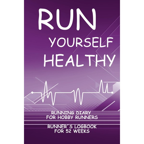 Run Yourself Healthy: Running Diary for Hobby Runners, Runner´s Logbook