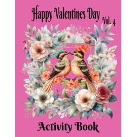 Happy Valentines Day Activity Book. Vol. 4