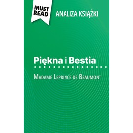 Piękna i Bestia książka Madame Leprince de Beaumont (Analiza książki): Pełna analiza i szczegółowe podsumowanie pracy: Pelna analiza i szczególowe podsumowanie pracy