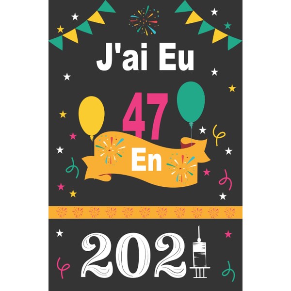 J'ai Eu 47 en 2021: 47 ans. un merveilleux cadeau,