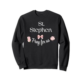 St Stephen Pray Catholic Patron Saint Bricklayers Holy Girl Sweatshirt